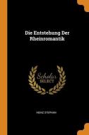 Die Entstehung Der Rheinromantik di Heinz Stephan edito da Franklin Classics Trade Press