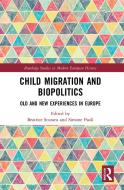 Child Migration And Biopolitics edito da Taylor & Francis Ltd