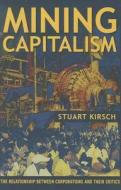 Mining Capitalism - The Relationship between Corporations and Their Critics di Stuart Kirsch edito da University of California Press