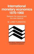 International Monetary Economics, 1870 1960 di M. June Flanders, Flanders M. June edito da Cambridge University Press