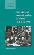 Education and Economic Decline in Britain, 1870 to the 1990s di Michael Sanderson edito da Cambridge University Press