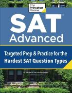 SAT Advanced: Extra Prep & Practice for the Hardest SAT Question Types di The Princeton Review edito da PRINCETON REVIEW
