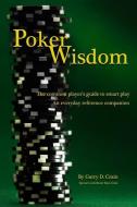 Poker Wisdom: Master the Art and Science of the Most Complicated Gambling Game in the World: Texas Hold'em the Common Player's Guide di Garry D. Crain edito da Big Stack Books, LLC