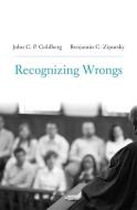 Recognizing Wrongs di John C P Goldberg, Benjamin C Zipursky edito da Harvard University Press