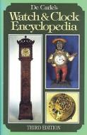 De Carle's Watch and Clock Encyclopedia di Antique Collectors' Club, Donald De Carle edito da The Crowood Press Ltd