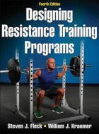 Designing Resistane Training Programs di Steven J. Fleck, William J. Kraemer edito da Human Kinetics