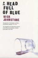 A Head Full Of Blue di Nick Johnstone edito da Bloomsbury Publishing Plc