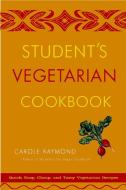 Student's Vegetarian Cookbook: Quick, Easy, Cheap, and Tasty Vegetarian Recipes di Carole Raymond edito da THREE RIVERS PR