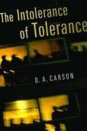 The Intolerance of Tolerance di D. A. Carson edito da William B. Eerdmans Publishing Company