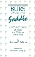 Burs Under the Saddle: A Second Look at Books and Histories of the West di Ramon F. Adams edito da JOHN S HOCKENSMITH