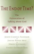 The End of Time?: The Provocation of Talking about God di Benedict XVI, Johann Baptist Metz, Jurgen Moltmann edito da Paulist Press