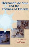 Hernando de Soto and the Indians of Florida di Jerald T. Milanich, Jay I. Kislak Reference Collection (Libr edito da UNIV PR OF FLORIDA