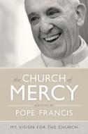 The Church of Mercy: A Vision for the Church di Pope Francis edito da LOYOLA PR