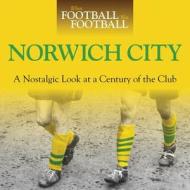 When Football Was Football: Norwich City di Iain Dale edito da J H Haynes & Co Ltd