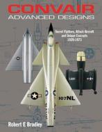 Convair Advanced Designs II di Robert Bradley edito da Crecy Publishing