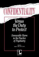 Confidentiality Versus the Duty to Protect edito da American Psychiatric Association Publishing