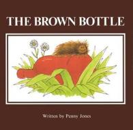 The Brown Bottle di Penny Jones edito da Hazelden Information & Educational Services