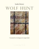 Wolf Hunt di Ivailo Pretov edito da Archipelago Books