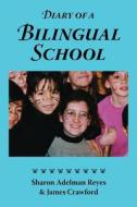 Diary of a Bilingual School: How a Constructivist Curriculum, a Multicultural Perspective, and a Commitment to Dual Imme di Sharon Adelman Reyes, James Crawford edito da DIVERSITYLEARNINGK12 LLC