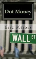 Dot Money di Eric Majors edito da Dot Money