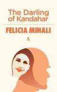 The Darling of Kandahar di Felicia Mihali edito da LINDA LEITH PUB