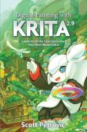 Digital Painting with KRITA 2.9: Learn All of the Tools to Create Your Next Masterpiece di Scott L. Petrovic edito da LIGHTNING SOURCE INC
