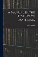 A Manual in the Testing of Materials di Harry Tucker edito da LIGHTNING SOURCE INC
