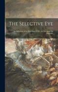 The Selective Eye; an Anthology of the Best From L'OEil, the European Art Magazine di Anonymous edito da LIGHTNING SOURCE INC