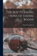 The Boy Pioneers, Sons of Daniel Boone di Daniel Carter Beard edito da LEGARE STREET PR