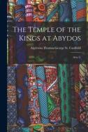 The Temple of the Kings at Abydos: (Sety I.) di Algernon Thomas George St Caulfeild edito da LEGARE STREET PR