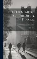 L'enseignement Supérieur En France: 1789-1893 di Louis Liard edito da LEGARE STREET PR