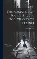 The Romance of Elaine [sequel to "Exploits of Elaine] di Arthur B. Reeve edito da LEGARE STREET PR