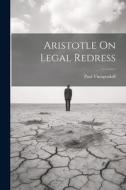 Aristotle On Legal Redress di Paul Vinogradoff edito da LEGARE STREET PR