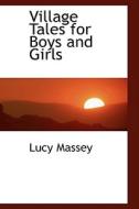 Village Tales For Boys And Girls di Lucy Massey edito da Bibliolife