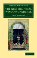 The New Practical Window Gardener di John Mollison edito da Cambridge University Press