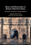Reuse And Renovation In Roman Material Culture di Diana Y. Ng edito da Cambridge University Press