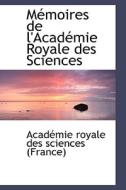 M Moires De L'acad Mie Royale Des Sciences di Royale Des Sciences edito da Bibliolife