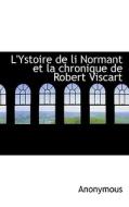 L'ystoire De Li Normant Et La Chronique De Robert Viscart di Anonymous edito da Bibliolife
