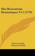 Mes Recreations Dramatiques V1-2 (1779) di Pierre Corneille, Franois Tronchin, Francois Tronchin edito da Kessinger Publishing