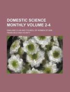 Domestic Science Monthly Volume 2-4 di Oakland Club edito da Rarebooksclub.com