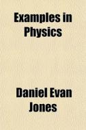 Examples In Physics di Daniel Evan Jones edito da General Books