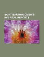 Saint Bartholomew's Hospital Reports di Anonymous edito da Rarebooksclub.com