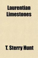 Laurentian Limestones di T. Sterry Hunt edito da General Books Llc