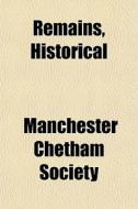 Remains, Historical di Manchester Chetham Society edito da General Books