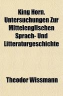King Horn. Untersuchungen Zur Mittelengl di Theodor Wissmann edito da General Books
