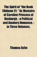 The Spirit Of The Book Volume 2 ; Or di Thomas Ashe edito da General Books