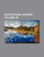 Educational Review (volume 40) di Books Group edito da General Books Llc