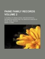 Paine Family Records (volume 2); A Journal Of Genealogical And Biographical Information Respecting The American Families Of Payne, Paine, Payn di Henry D. Paine edito da General Books Llc