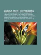 Ancient Greek Rhetoricians: Protagoras, di Books Llc edito da Books LLC, Wiki Series