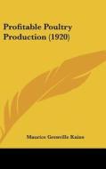 Profitable Poultry Production (1920) di Maurice Grenville Kains edito da Kessinger Publishing
